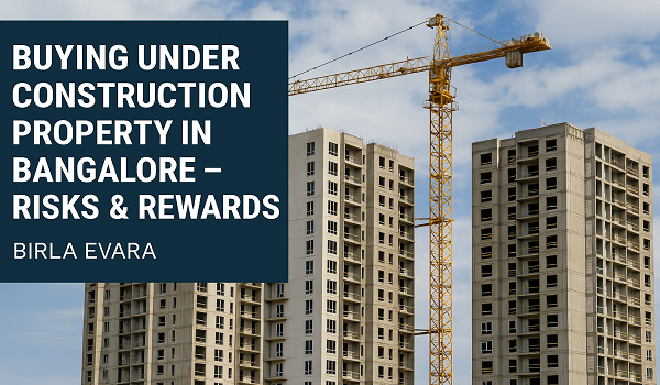 Buying Under Construction Property in Bangalore