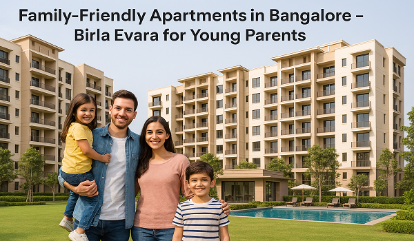 Family-Friendly Apartments in Bangalore – Birla Evara for Young Parents