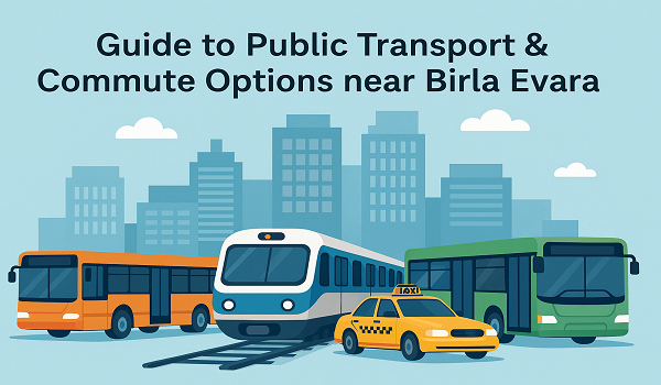 Guide to Public Transport & Commute Options near Birla Evara