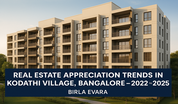 Real Estate Appreciation Trends in Kodathi Village, Bangalore – 2022 to 2025