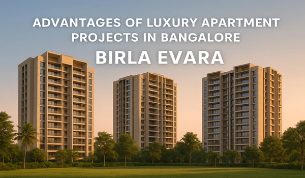 Advantages of luxury apartment projects in Bangalore