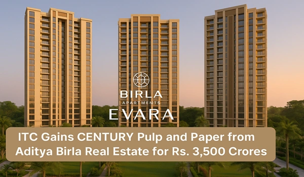 ITC Gains Century Pulp and Paper from Aditya Birla Real Estate for Rs. 3500 crores