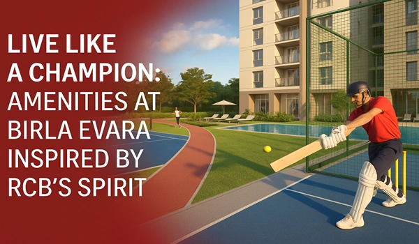 Live Like a Champion: Amenities at Birla Evara Inspired by RCB's Spirit