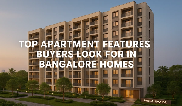 Top Apartment Features Buyers Look for in Bangalore Homes