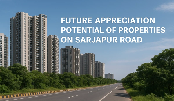 Future Appreciation Potential of Properties on Sarjapur Road