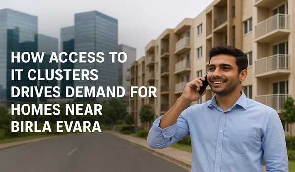 How Access to IT Clusters Drives Demand for Homes near Birla Evara