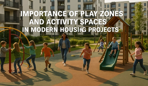 Importance of Play Zones and Activity Spaces in Modern Housing Projects