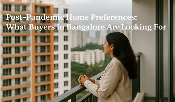 Post-Pandemic Home Preferences: What Buyers in Bangalore Are Looking For