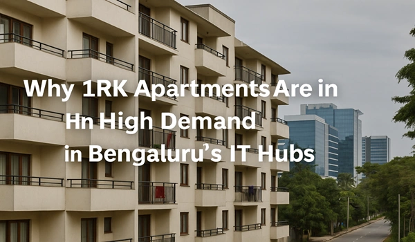 Why 1RK Apartments Are in High Demand in Bengaluru's IT Hubs