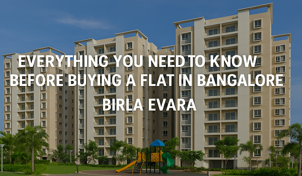 Everything You Need to Know Before Buying a Flat in Bangalore
