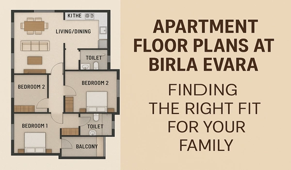 Apartment Floor Plans at Birla Evara – Finding the Right Fit for Your Family