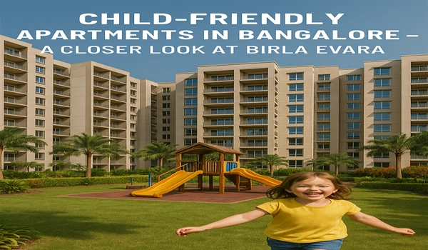 Child-Friendly Apartments in Bangalore – A Closer Look at Birla Evara