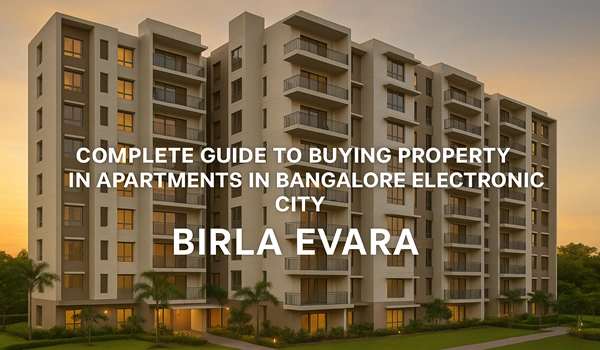 Complete Guide to Buying Property in Apartments In Bangalore Electronic City