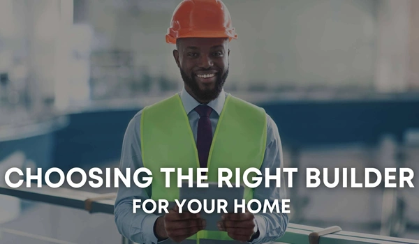 How to Choose the Right Builder for Your Dream Home