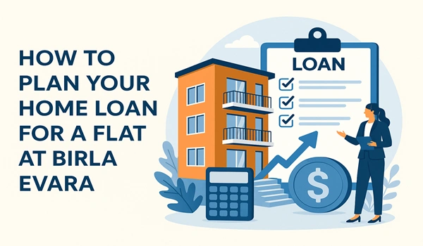 How to Plan Your Home Loan for a Flat at Birla Evara