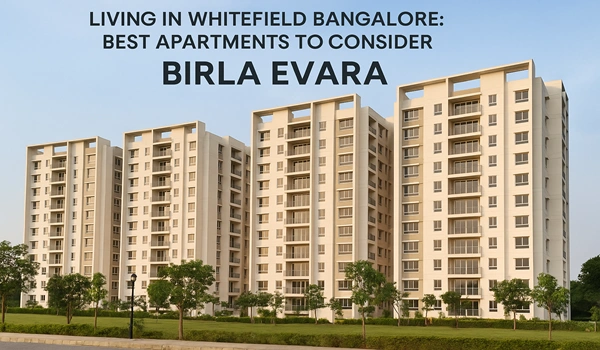 Living in Whitefield Bangalore: Best Apartments to Consider