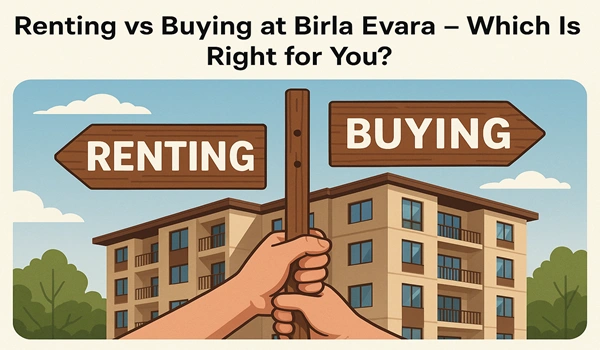 Renting vs Buying at Birla Evara – Which Is Right for You?