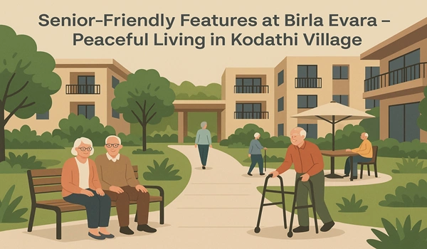 Senior-Friendly Features at Birla Evara – Peaceful Living in Kodathi Village