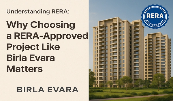 Understanding RERA: Why Choosing a RERA-Approved Project Like Birla Evara Matters