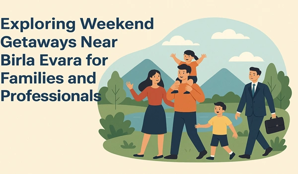 Exploring Weekend Getaways Near Birla Evara for Families and Professionals