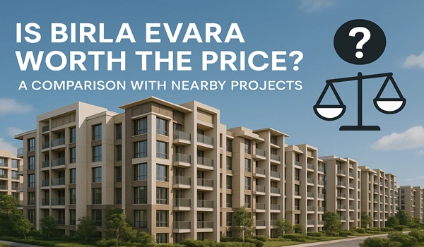 Is Birla Evara Worth the Price? A Comparison with Nearby Projects