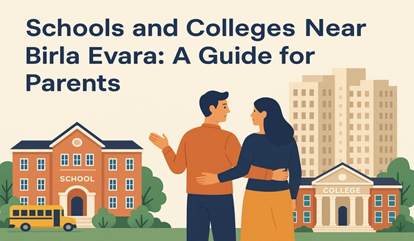 Schools and Colleges Near Birla Evara: A Guide for Parents