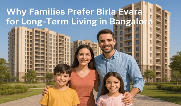 Why Families Prefer Birla Evara for Long-Term Living in Bangalore