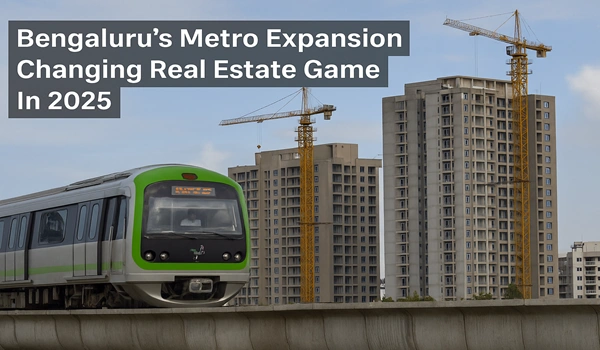 Bengaluru's Metro Expansion Changing Real Estate Game In 2025