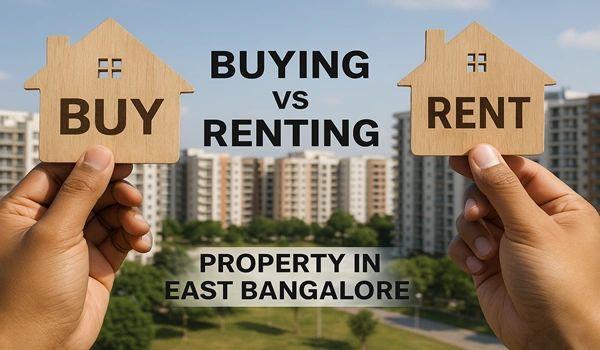 Buying vs Renting Property in East Bangalore