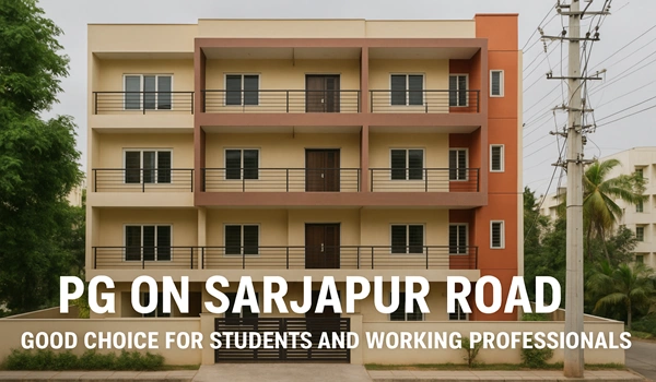 PG on Sarjapur Road: Good Choice for Students and Working Professionals