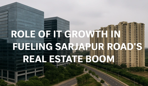 Role of IT Growth in Fueling Sarjapur Road's Real Estate Boom