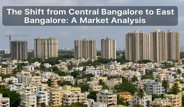 The Shift from Central Bangalore to East Bangalore: A Market Analysis