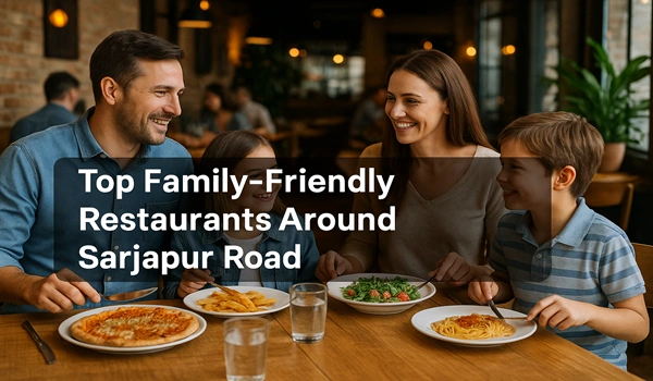 Top family-friendly restaurants around Sarjapur Road